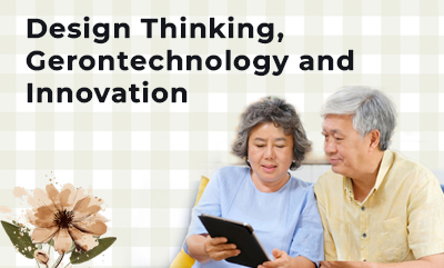 Design Thinking, Gerontechnology and Innovation NSHD-102